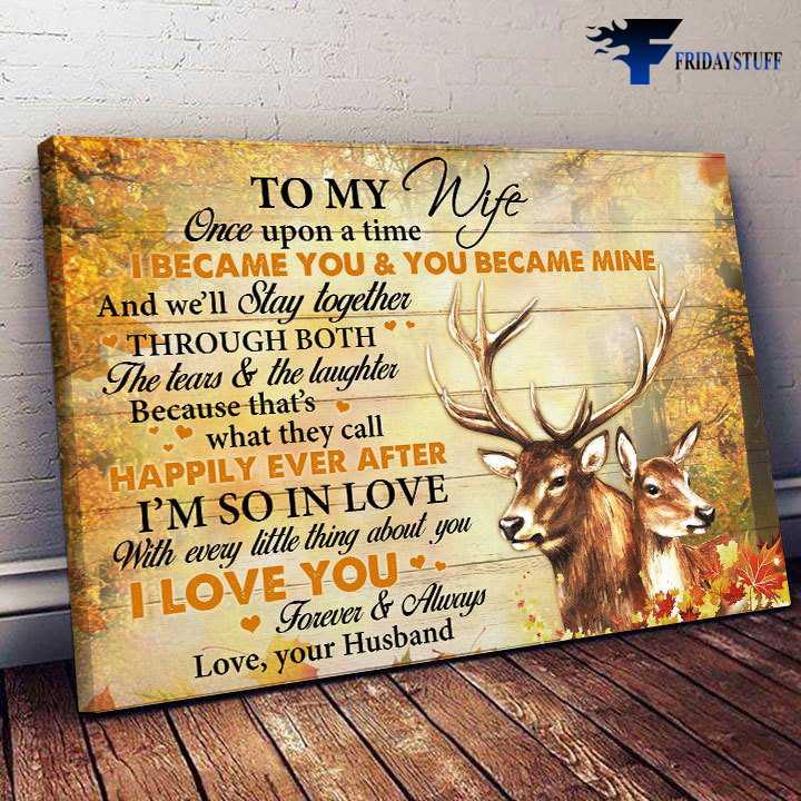 Deer Couple, Deer Poster, To My Wife, Once Upon A Time, I Became You, And You Became Mine, And We'll Stay Together, Through Both The Tears And The Laughter