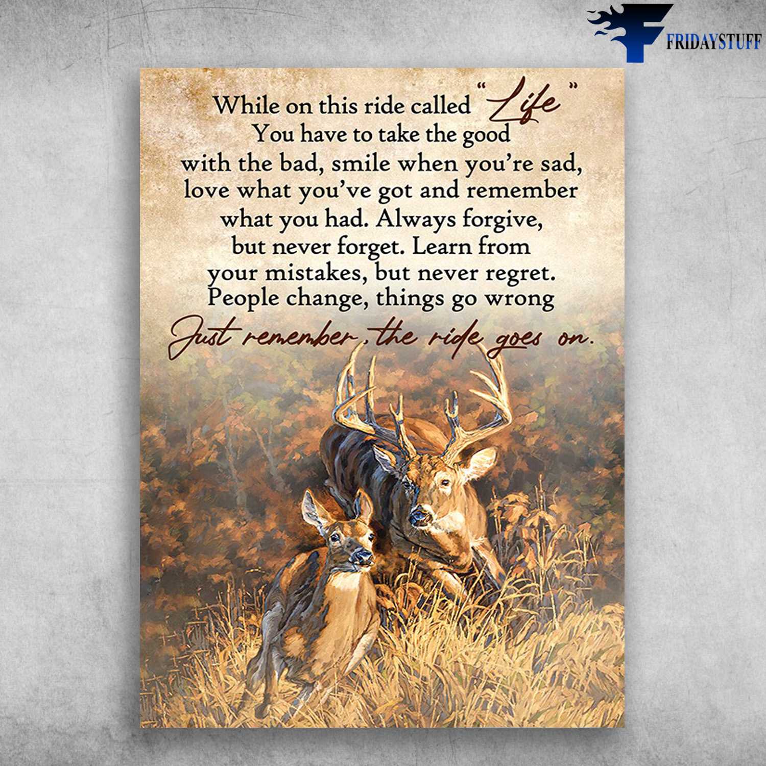 Deer Couple, Love Poster, While On This Ride Called Life, You Have To Take The Good, With The Bad, Smile When You're Sad, Love What You've Got, And Remember What You Had