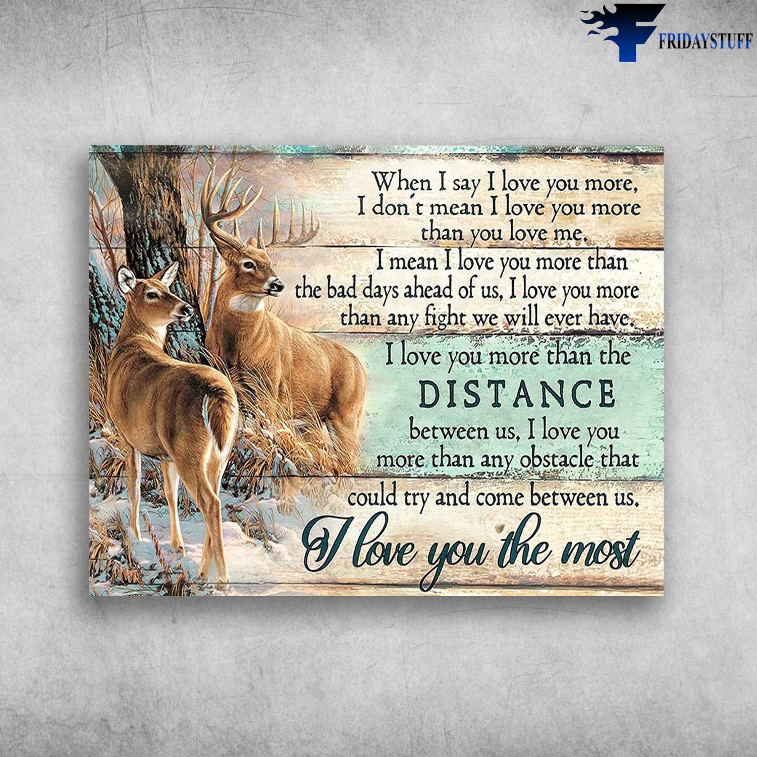 Deer Poster, When I Say I Love You More, I Don't Mean I Love You More Than You Love Me, I Mean I Love You More Than The Bad Days Ahead Of Us, I Love You