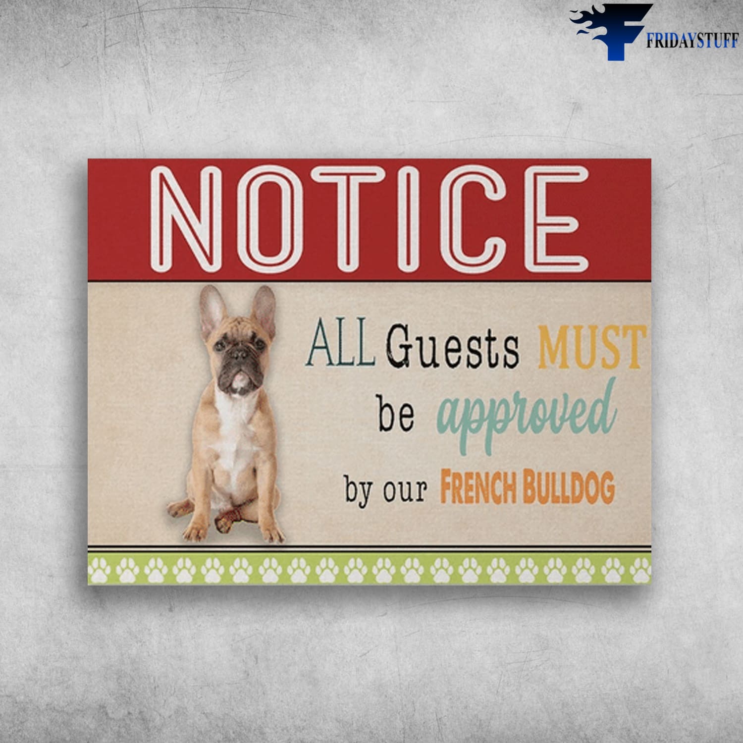 Dog Lover, French Bulldog, Notice, All Guests Must Be Approved, By Our French Bulldog