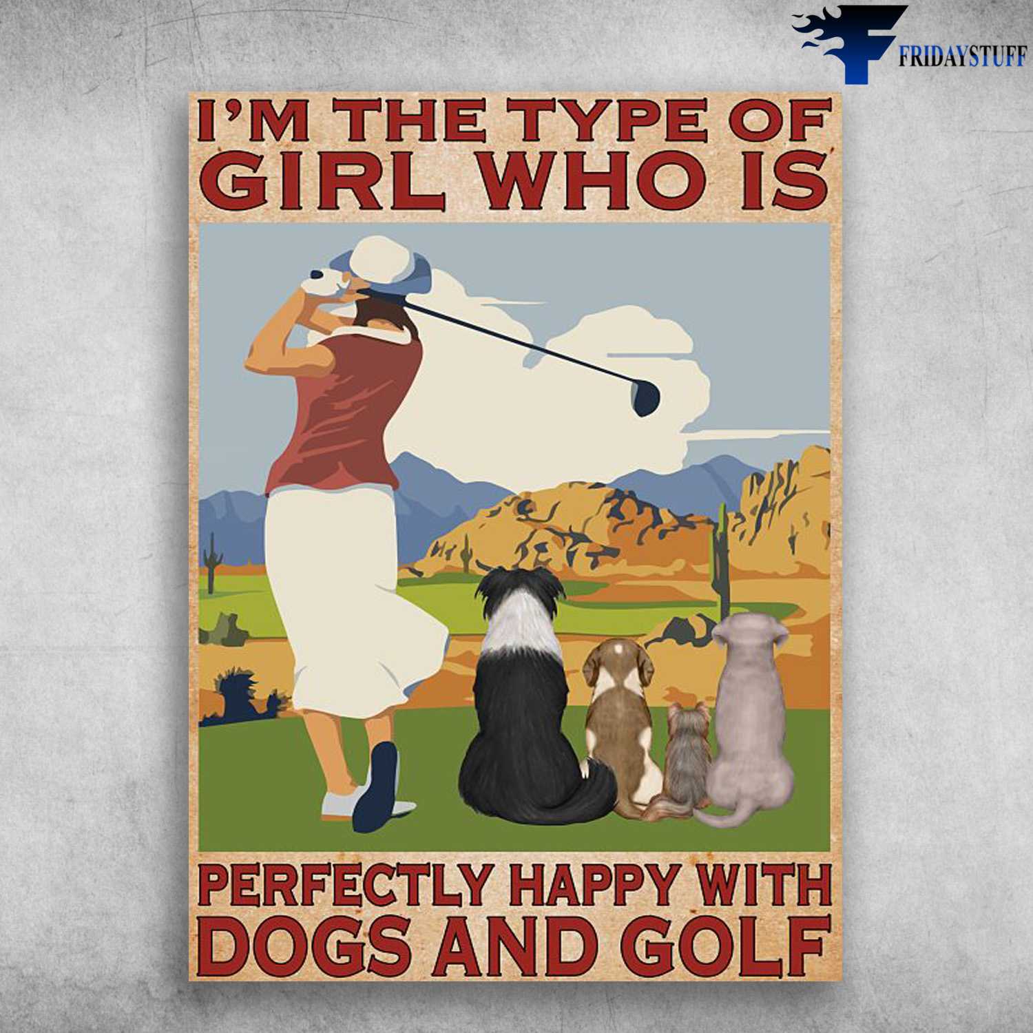 Dog Lover, Golf Lady, I'm The Type Of Girl, Who Is Perfectly Happy With, Dogs And Golf