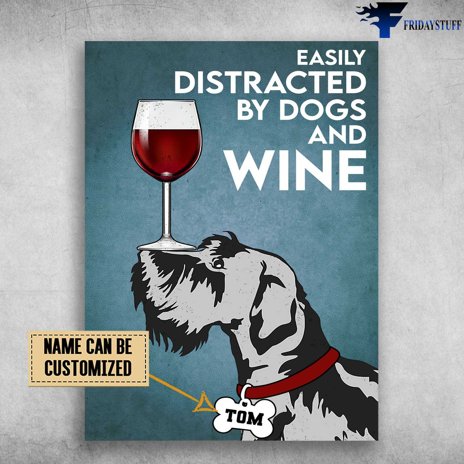 Dog Lover, Schnauzer Dog, Dog And Wine, Easily Distracted By Dogs And Wine