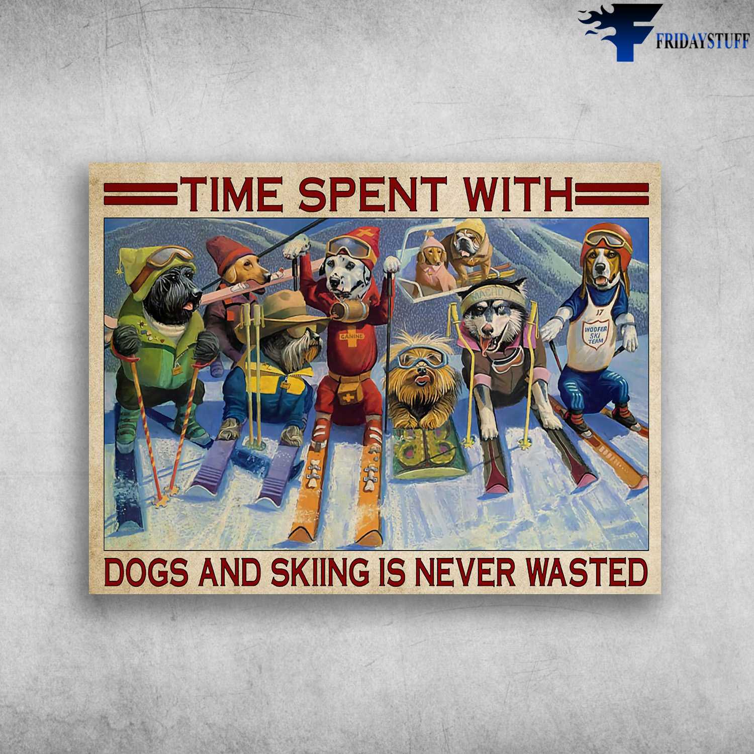 Dog Lover, Skiing Dog, Skiing Poster, Time Spent With, Dogs And Skiing, Is Never Wasted