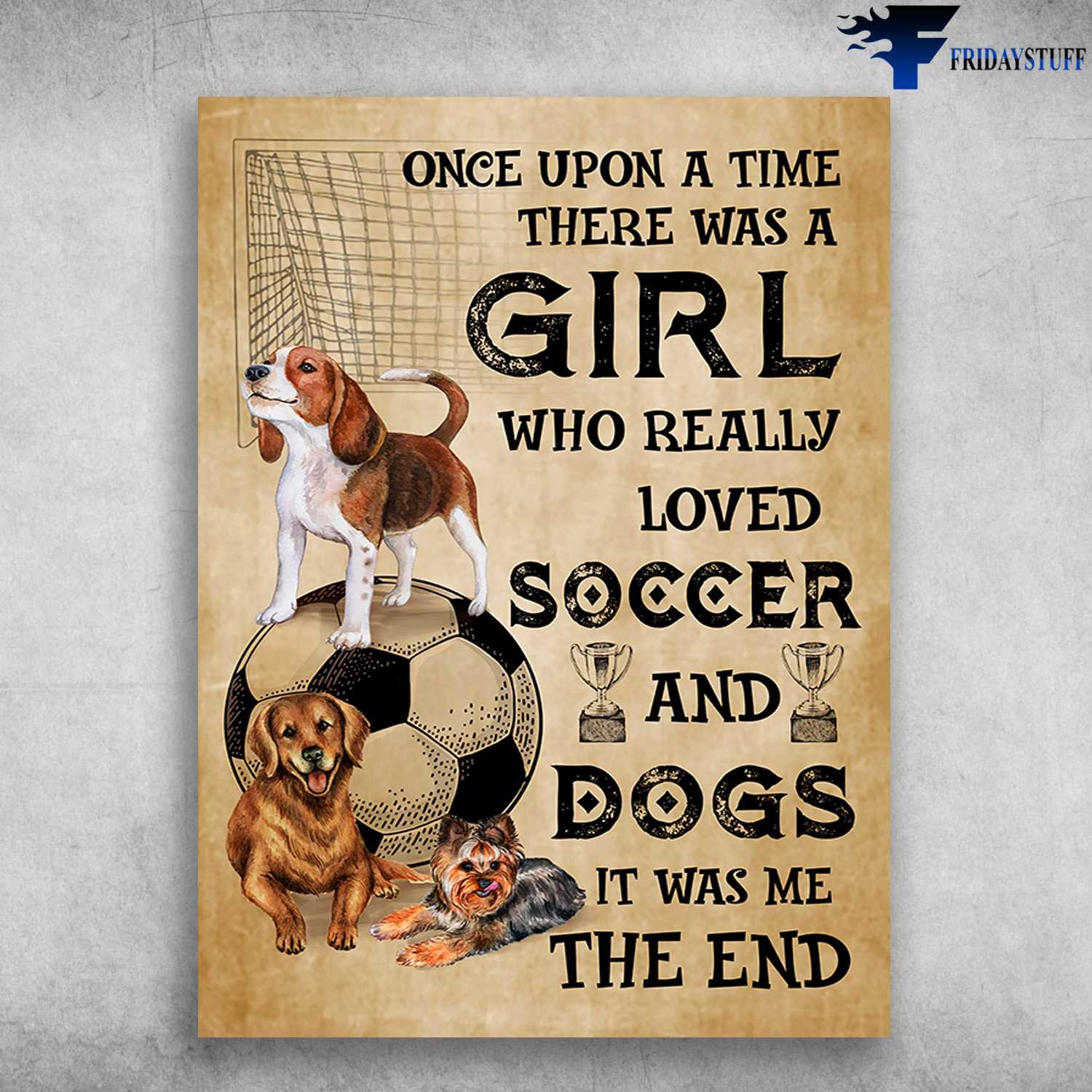 Dog Lover, Soccer Poster, Once Upon A Time, There Was A Girl, Who Really Loved Soccer And Dog, It Was Me, The End