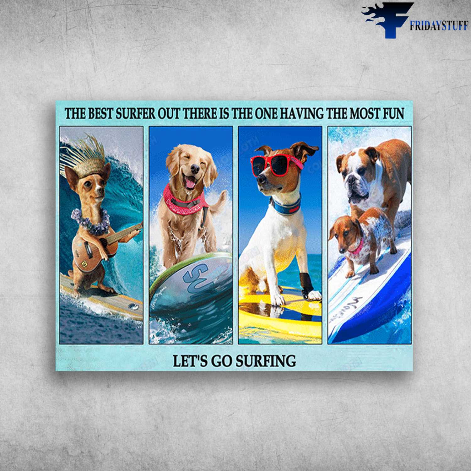 Dog Surfing, Dog Lover, Surfing Poster, The Best Surfer Out, There Is The One, Having The Most Fun, Let's Go Surfing
