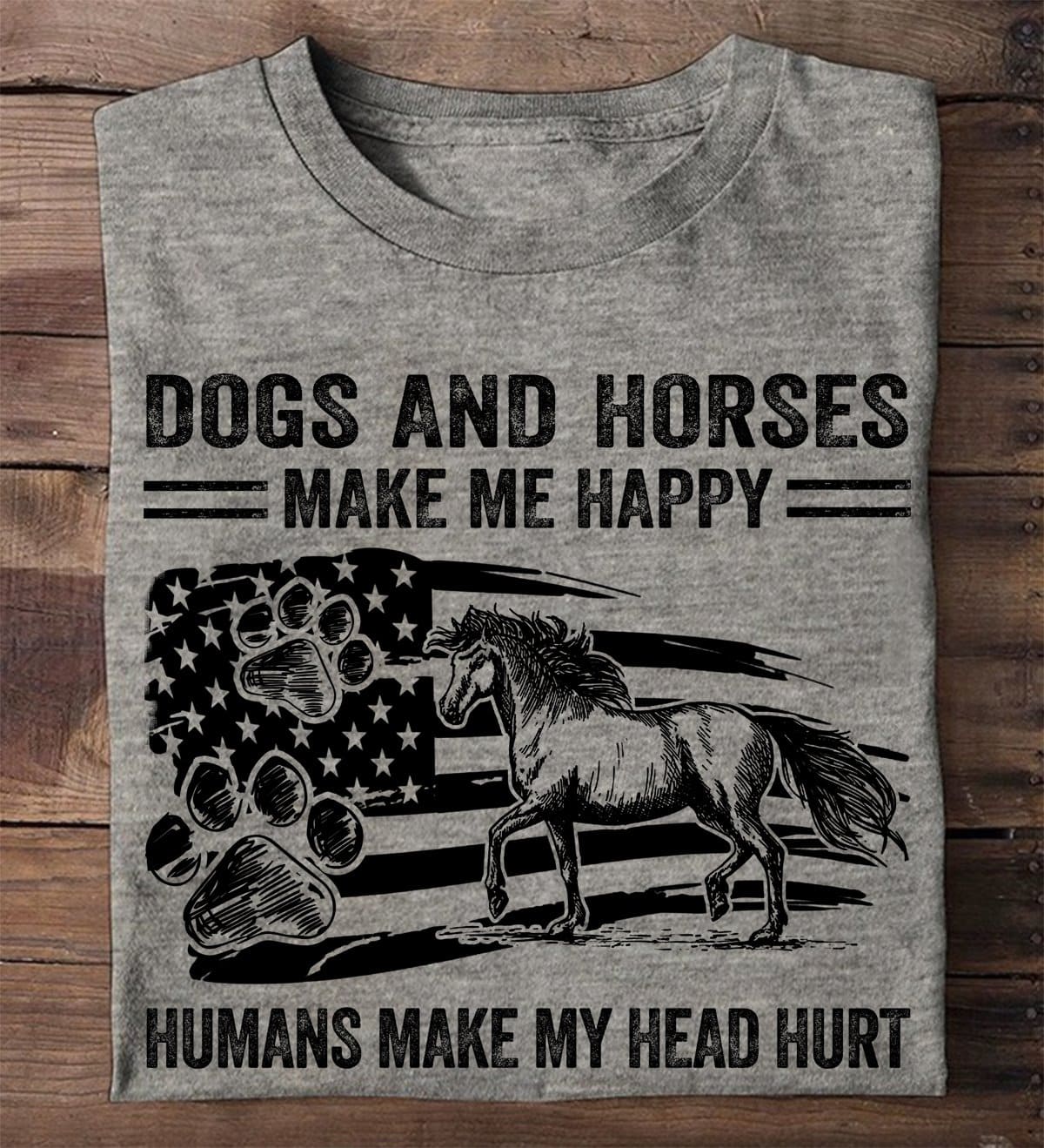 Dogs and horses make me happy, humans make my head hurt - America dog lover
