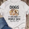 Dogs because people suck - Gift for dog lover, love to pet dogs