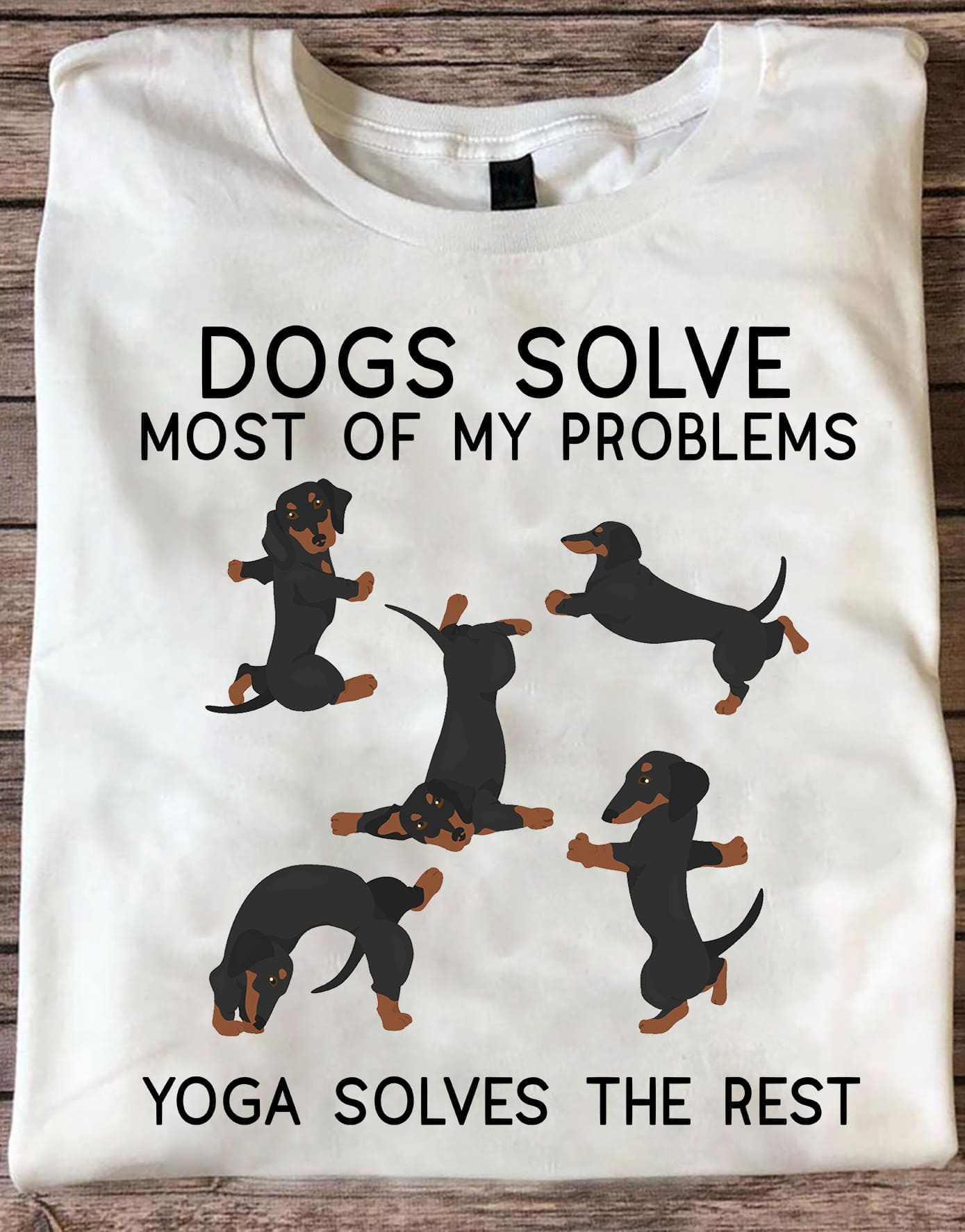 Dogs solve most of my problems, yoga solves the rest - Dachshunds doing yoga, gift for dog lover