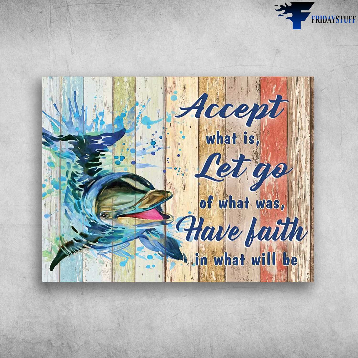 Dolphin Poster, Accept What Is, Let Go Of What Was, Have Faith In What Will Be