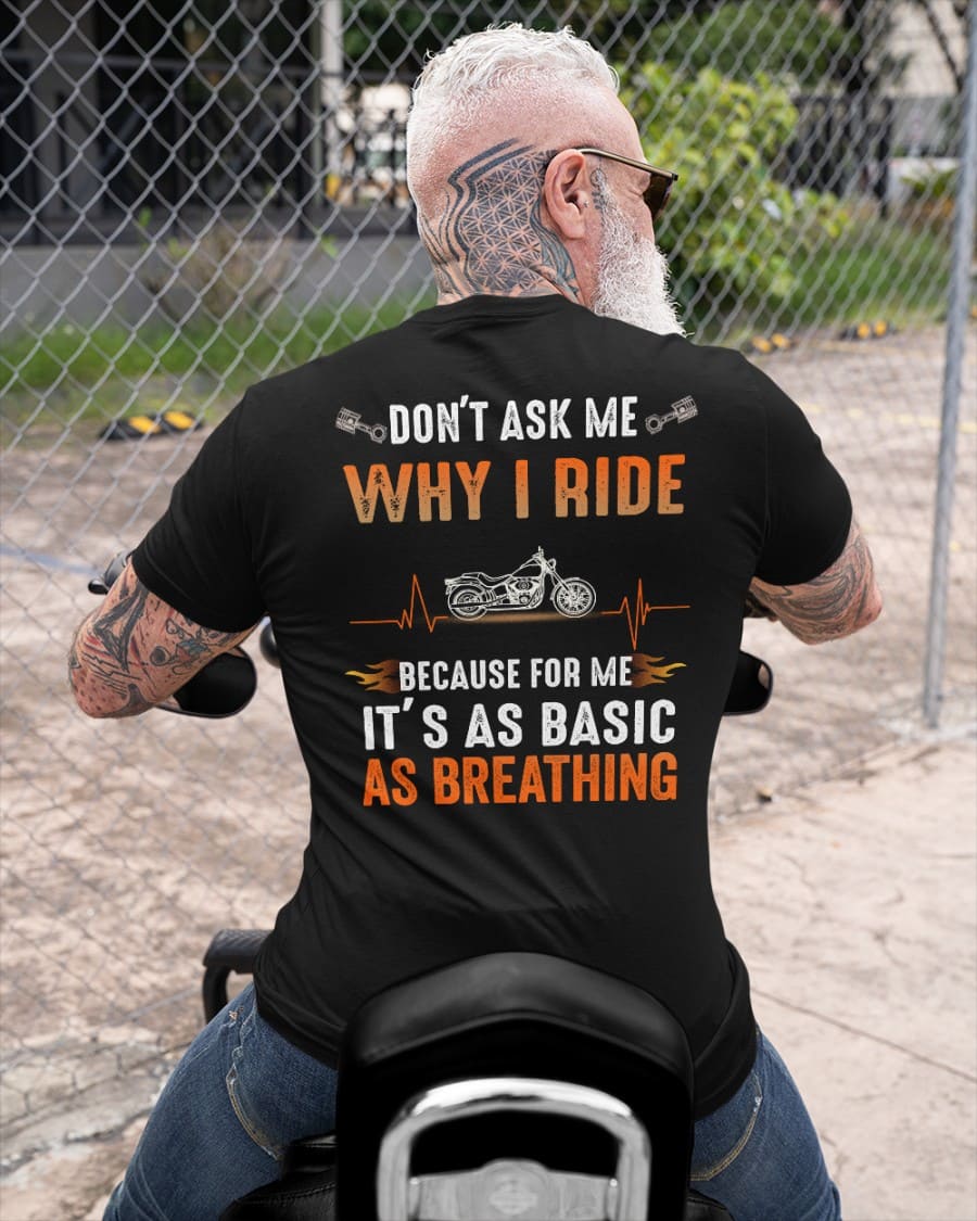 Don't ask me why I ride because for me It's as basic as breathing - Riding the hobby