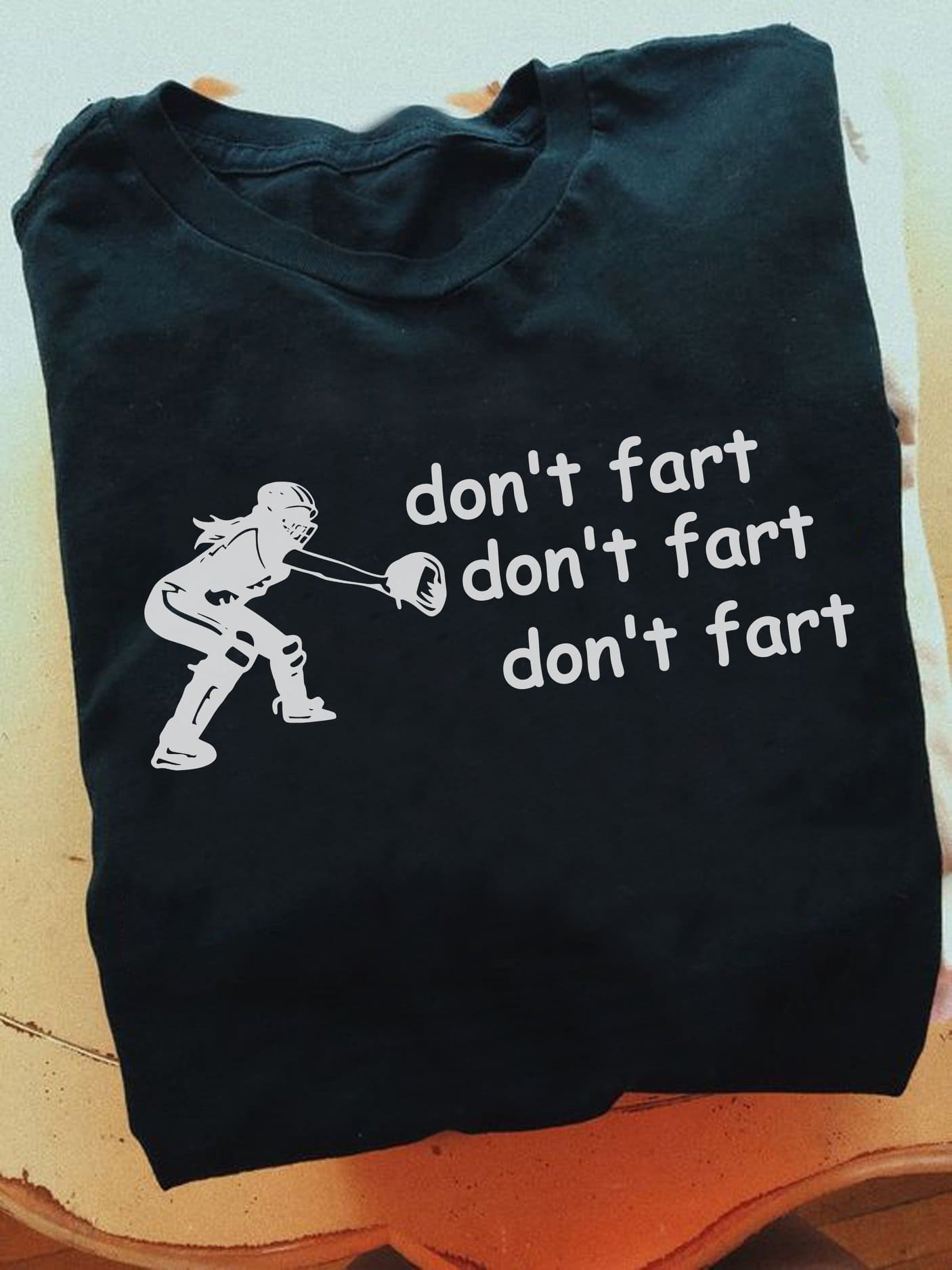 Don't fart - Baseball player T-shirt, baseball catcher, catcher baseball position