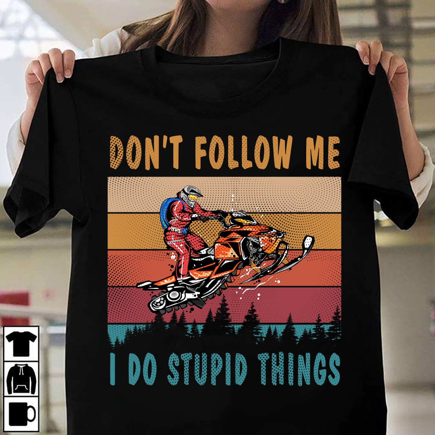 Don't follow me I do stupid things - Man riding snowmobile, love go snowmobiling