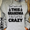 Don't mess with this grandma I don't just look crazy - Crazy grandma, gift for grandma
