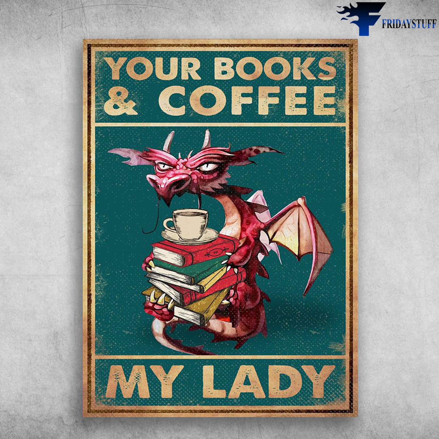 Dragon Poster, Book Lover, Your Book And Coffee, My Lady