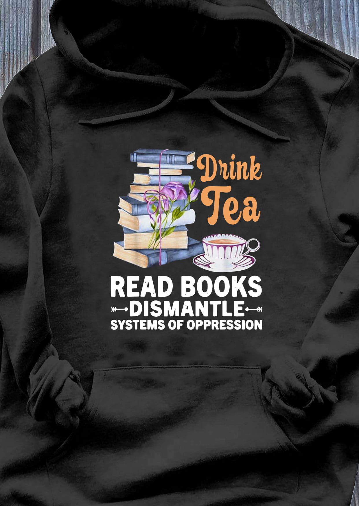 Drink tea, read books, dismantle systems of oppression - Gift for book reader