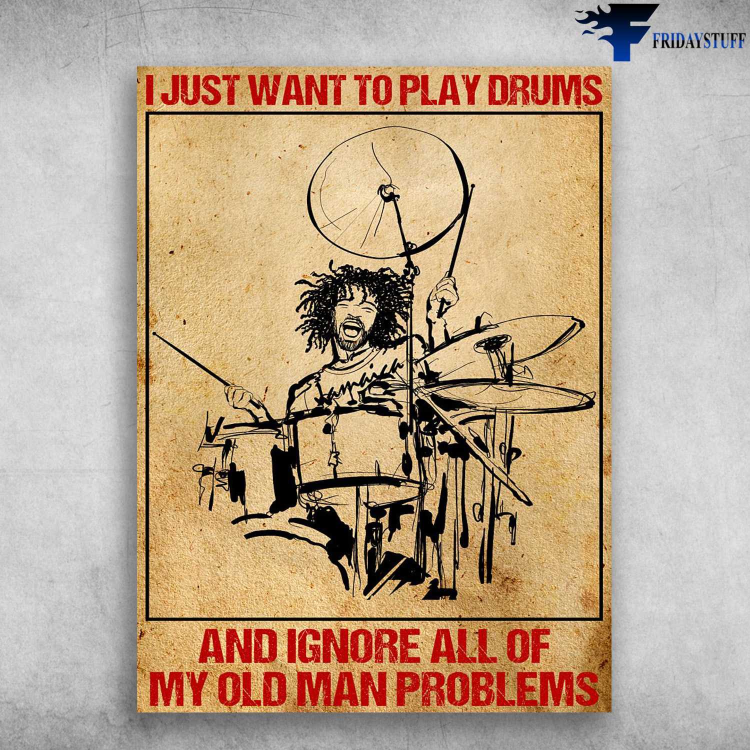 Drum Lover, I Just Wannt To Play Drums, And Ignore All Of, My Old Man Problems