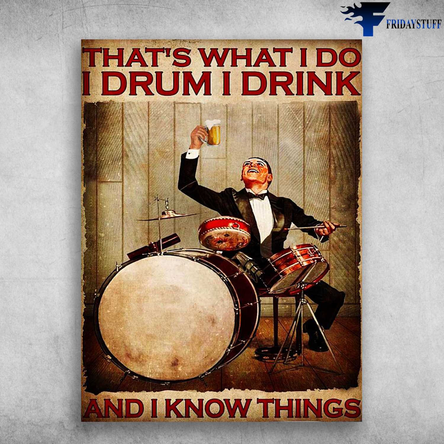 Drummer Drink Beer, Drumming Lover, That What I Do, I Drum, I Drink, And I Know Things