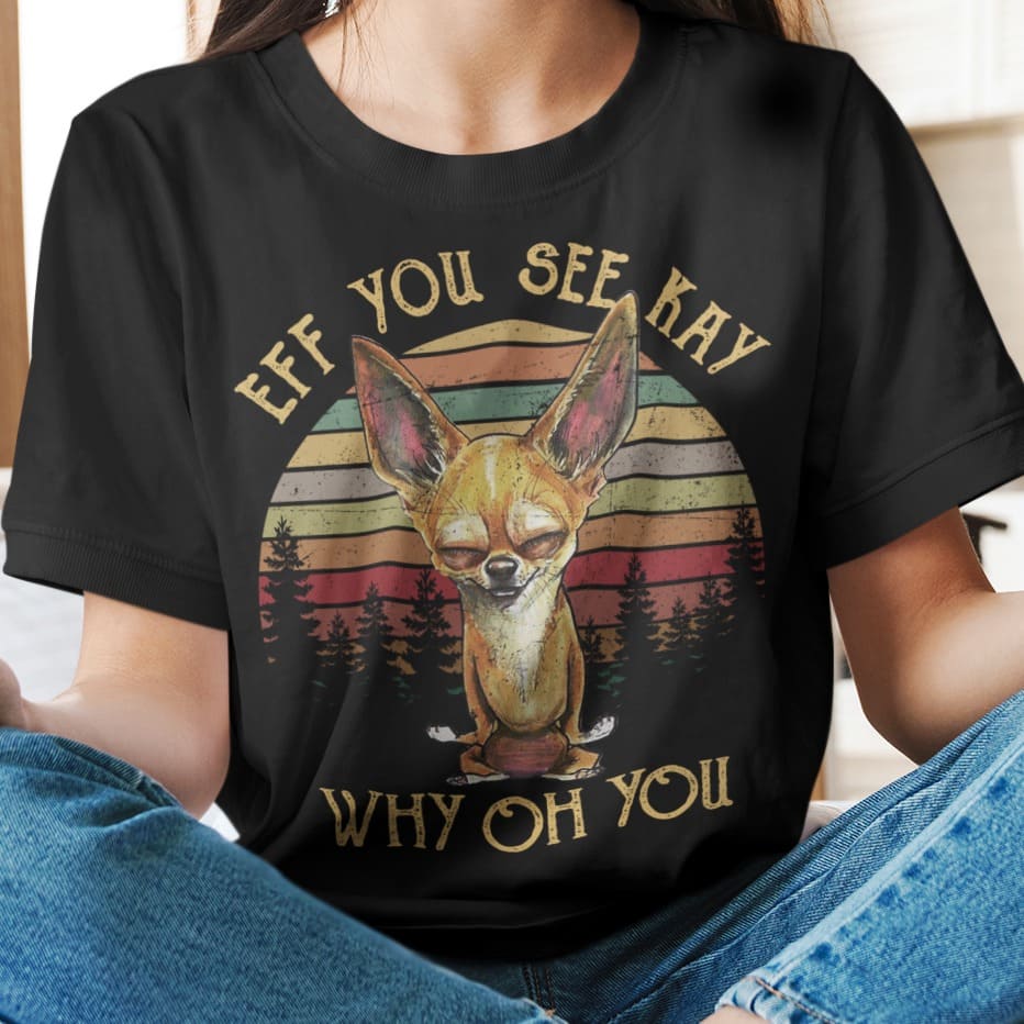 Eff you see kay, why oh you - Doing yoga Chihuahua, gift for dog lover