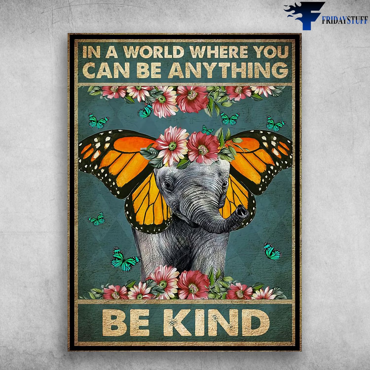 Elephant Poster, Butterfly Elephant, In A World, When You Can Be Anything, Be Kind