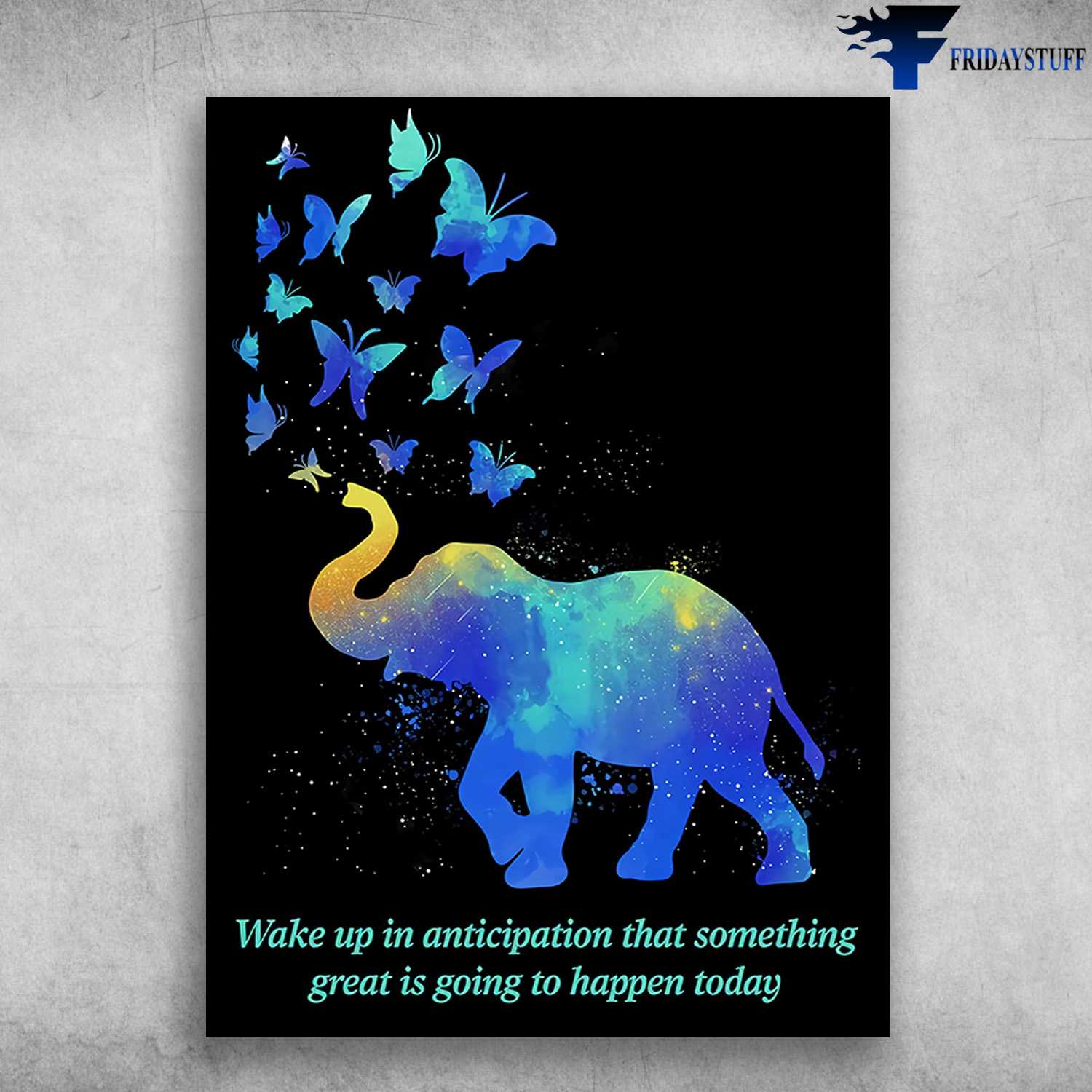 Elephant Poster, Butterfly Elephant, Wake Up In Anticipation That, Something Great, Is Going To Happen Today