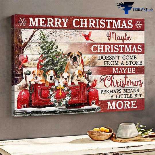 English Bulldog, Christmas Poster, Cardinal Bird, Dog Lover, Merry Christmas, Maybe Christmas Doesn't Come From A Store, Maybe Christmas Perhaps Means, A Little Bit More