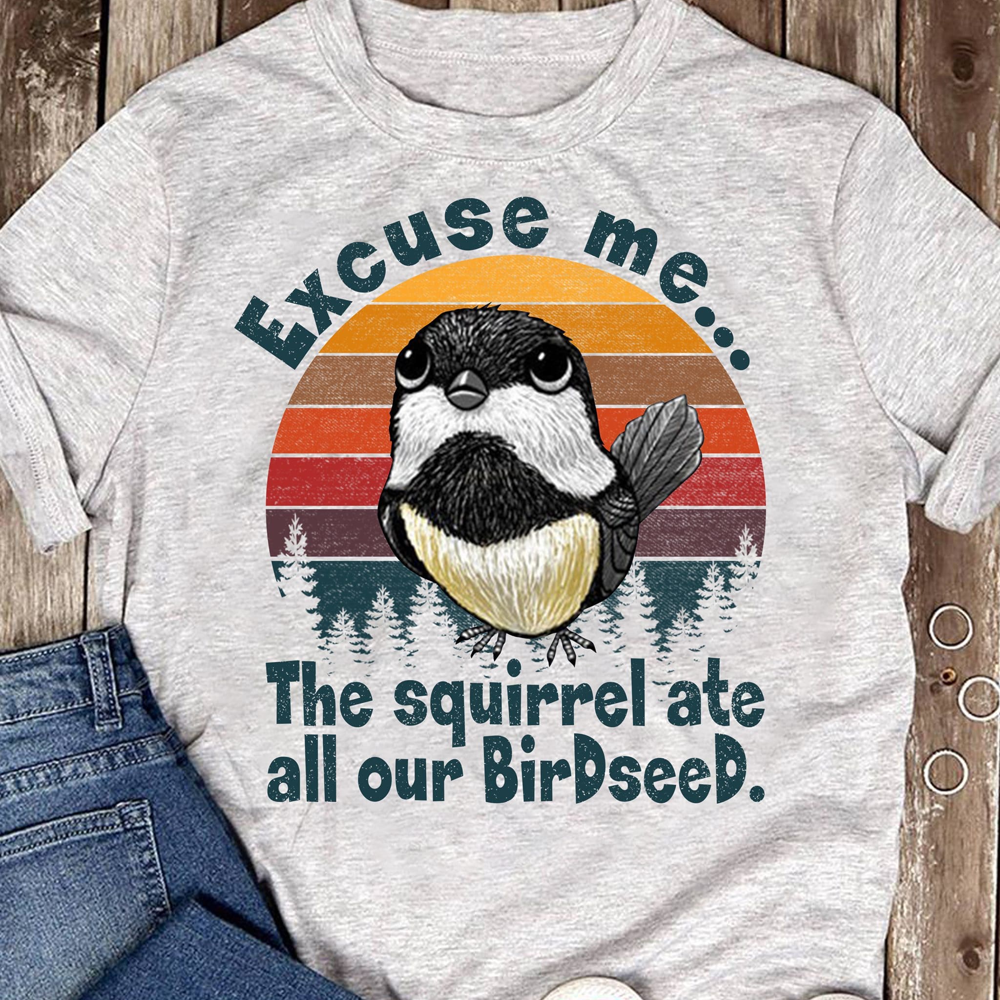 Excuse me, the squirrel ate all our birdseed - Cute sparrow bird T-shirt, squirrel and bird