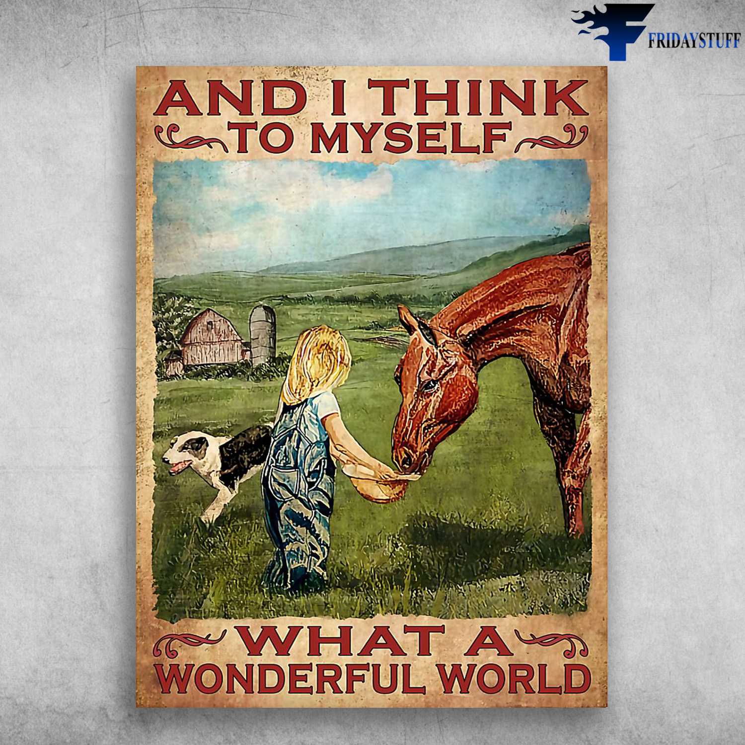 Farm Girl, Dog And Horse, And I Think To Myself, What A Wonderful World