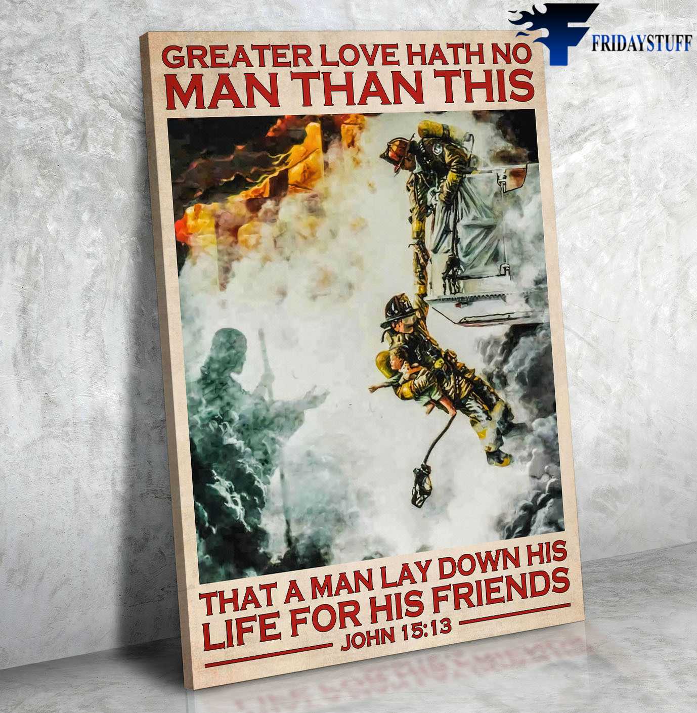 Firefighter Poster, Gift For Firefighter, Greater Love Hath No Man Than This, That A Man Lay Down His Life For Friends