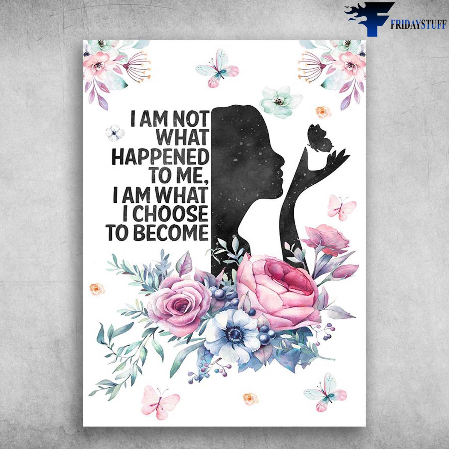 Flower Girl, Butterfly Flower, I Am Not What Happened To Me, I Am What I Choose To Become