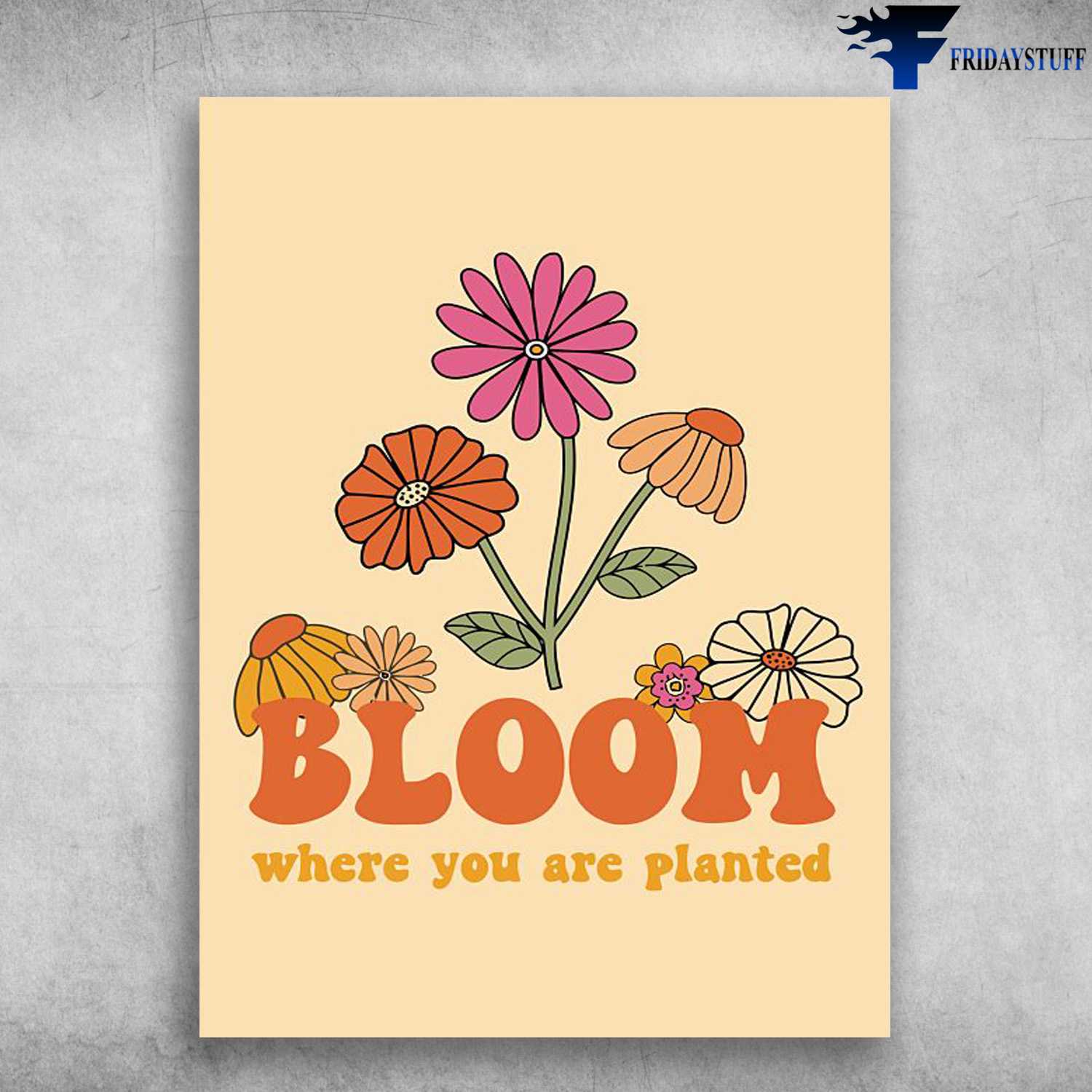 Flower Poster, Flower Lover, Bloom Where You Are Planted