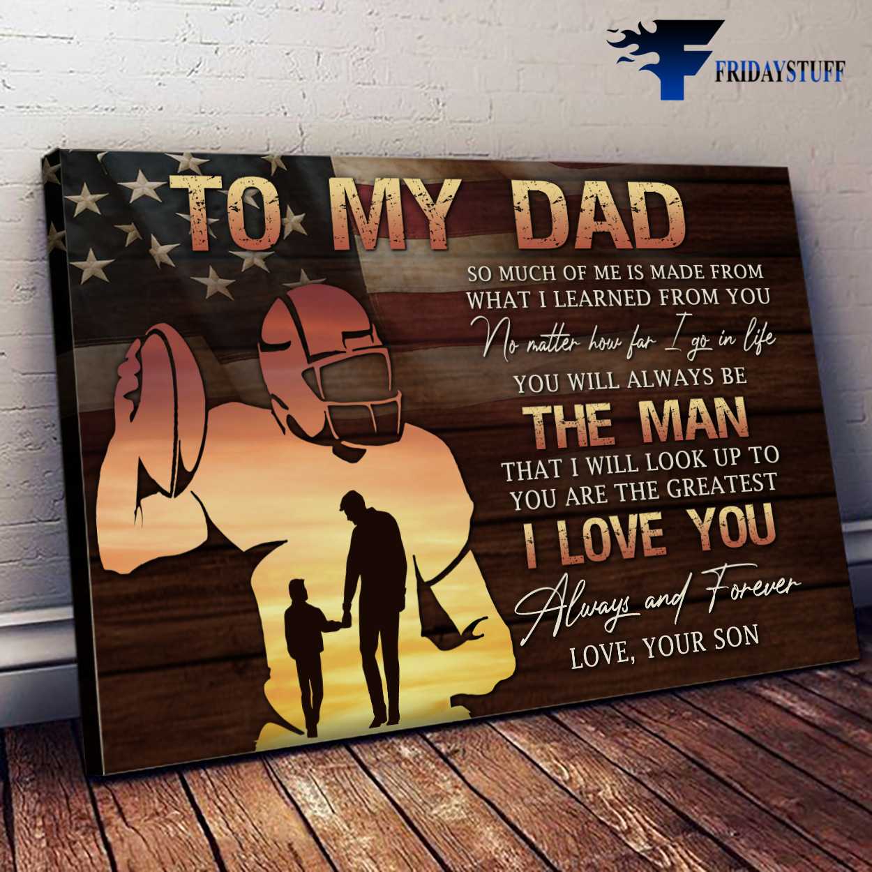 Football Dad, American Football, Dad And Son, To My Dad, So Much Of Me Is Made From, What I Learned From You, No Matter How Far I Go In Life, You Will Always Be The Man, That I Will Look Up To You