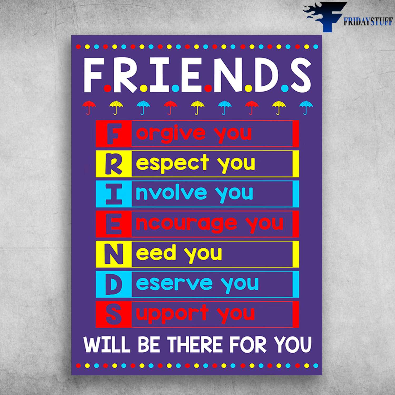 Friends Poster, Forgive You, Respect You, Involve You, Encourage You, Need You, Deserve You, Support You