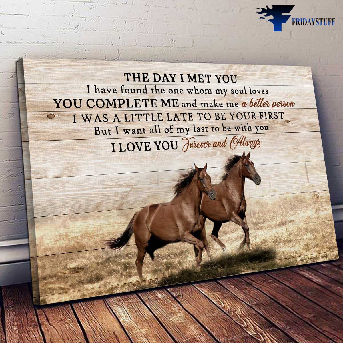 Gift For Lover, Horse Couple, The Day I Met You, I Have Found The One, Whom My Soul Loves, You Complete Me, And Make Me A Better Person, I Was A Little Late To Be Your First