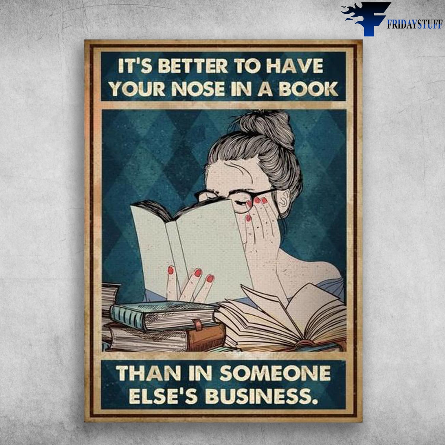 Girl Loves Book, Book Lover, It's Better To Have Your Nose In A Book, Than In Someone Else's Business