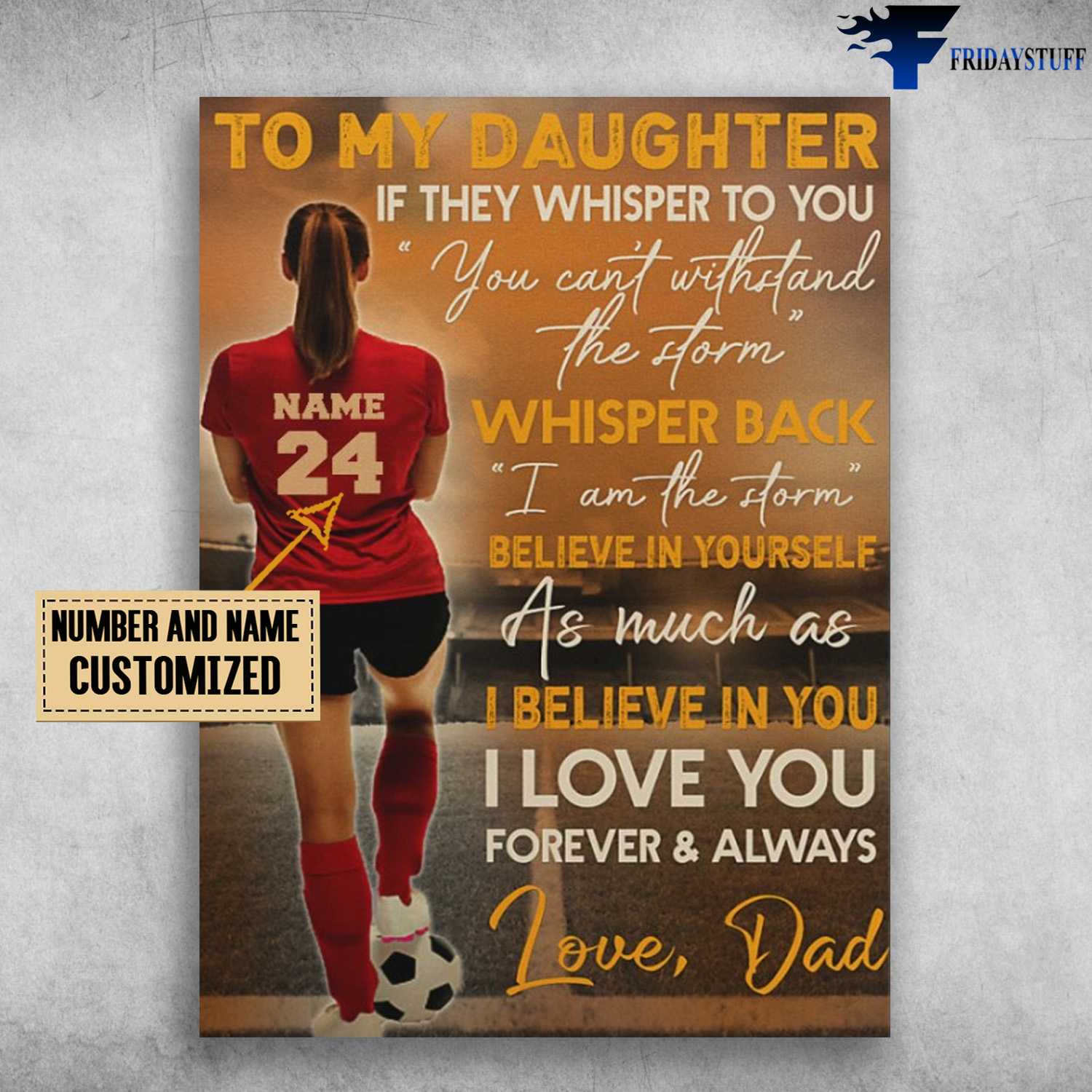 Girl Loves Soccer, American Soccer, Dad And Daughter, If They Whisper You, You Can't Withstand The Form, Whisper Back, I Am The Storm, Believe In Yourself