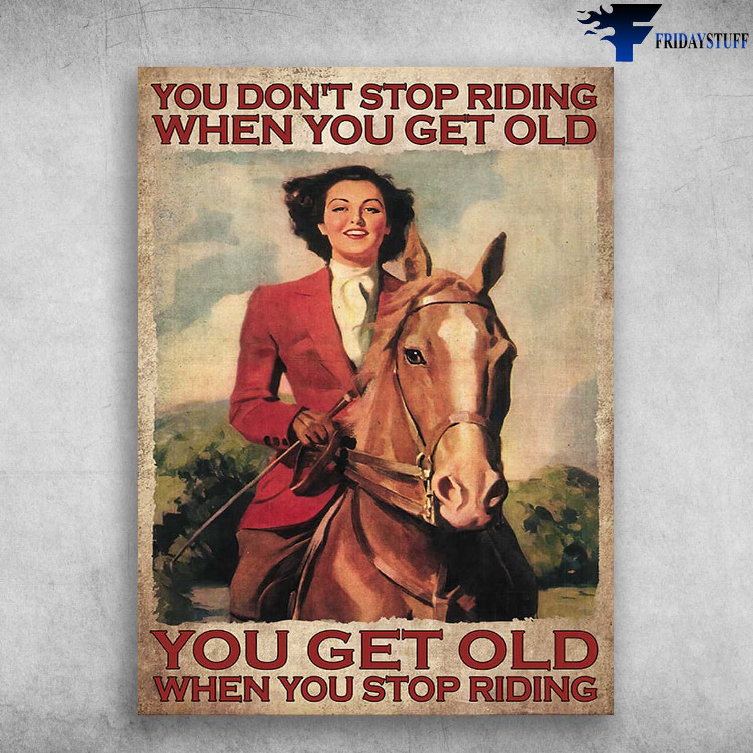 Girl Rides Horse, Horse Riding Poster, You Don't Stop Riding When You Get Old, You Get Old When You Stop Riding