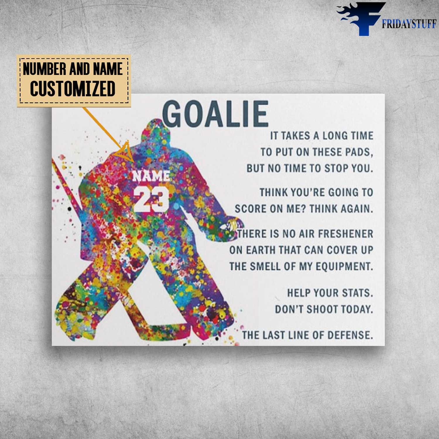 Goalie, Hockey Poster, Ice Hockey Lover, It Takes A Long Time, To Put On These Pads, But No Tome To Stop You, Think You're Going To Score On Me, Think Again