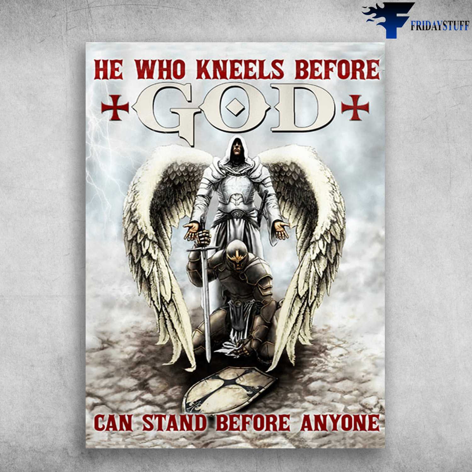 God Poster, He Who Kneels Before God, Can Stand Before Anyone