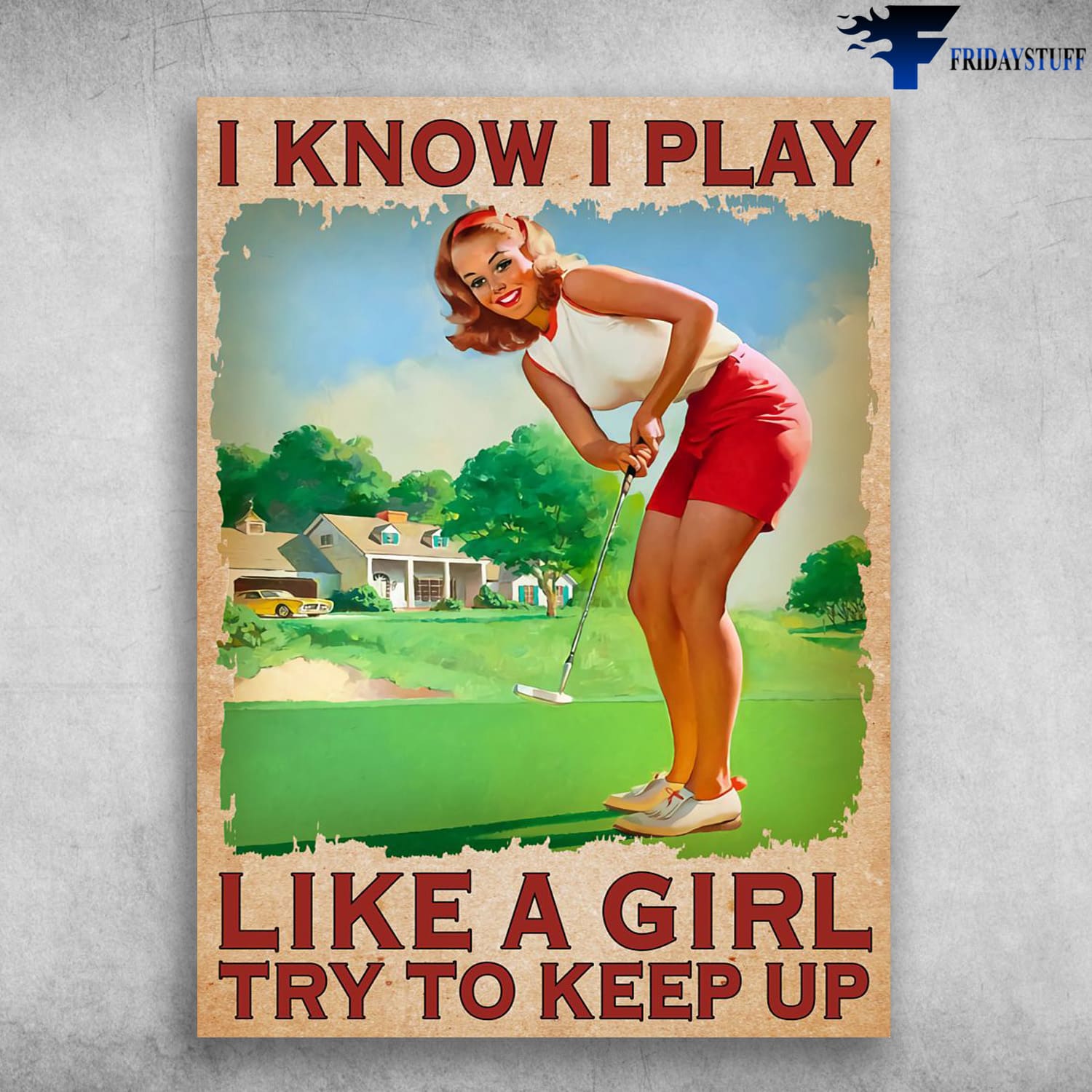 Golf Girl, Golf Poster, I Know I Play Like A Girl, Try To Keep Up