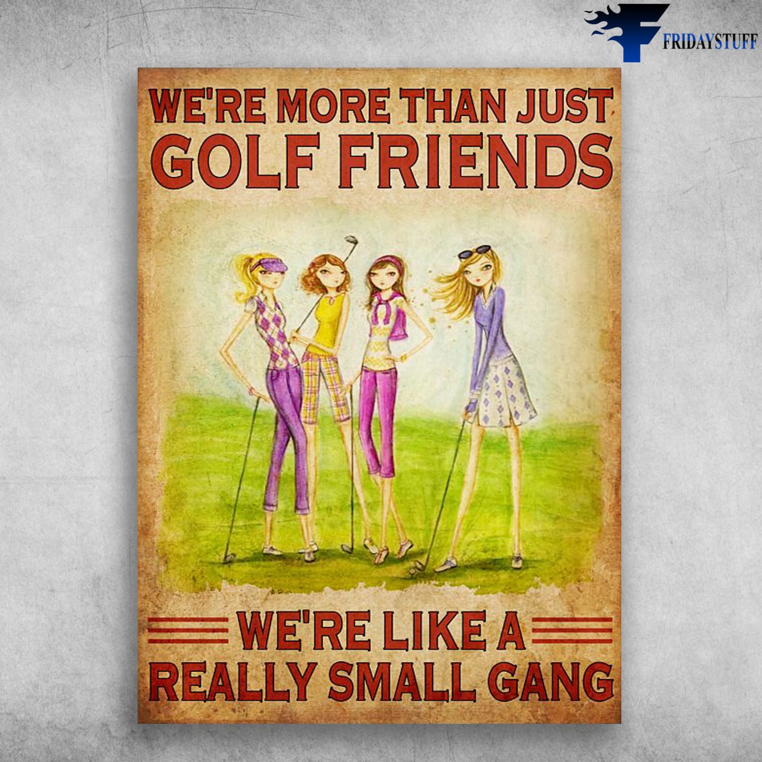 Golf Girls, Golf Lover, We're More Than Just Goft Friends, We're Like A Really Small Gang