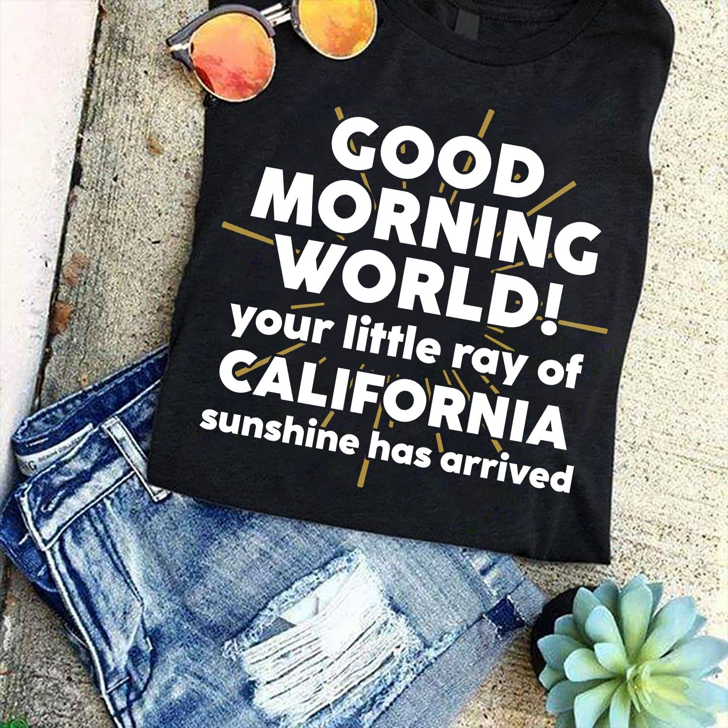 Good morning worl your little ray of California sunshine has arrived - T-shirt for Californian