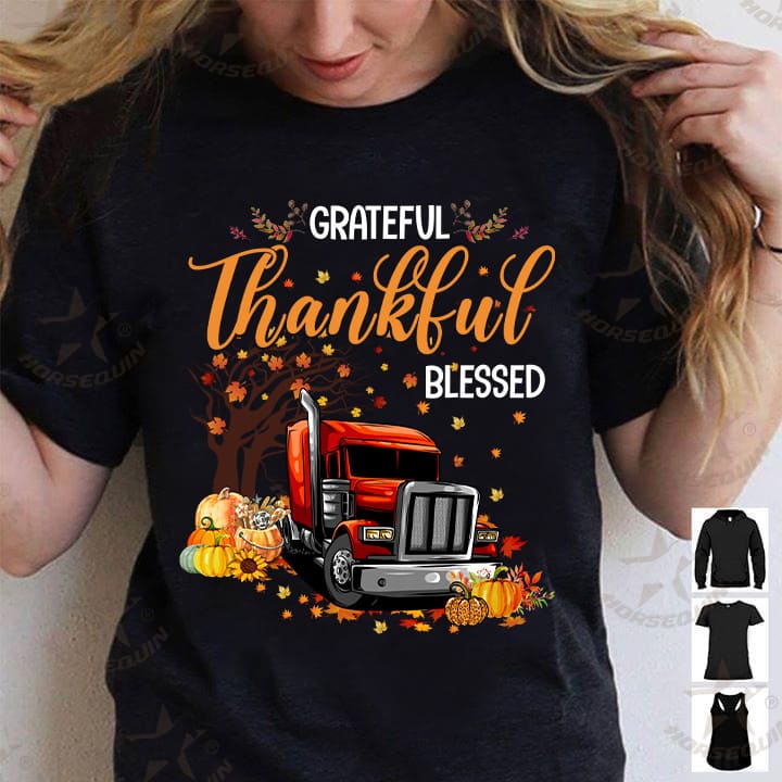Grateful thankful blessed - Thanksgiving gift for trucker, truck driver the job