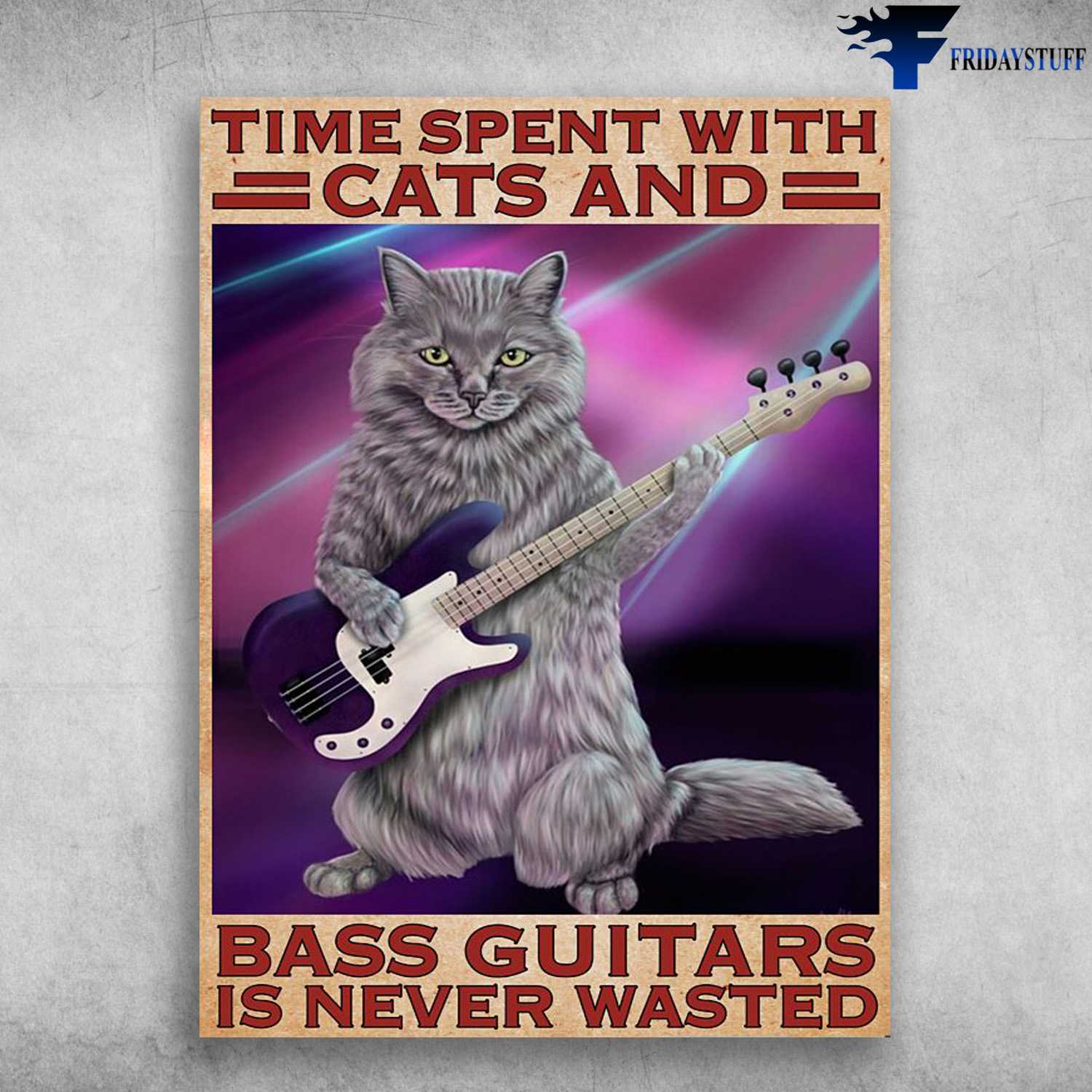 Guitar Cat, Cat Lover, Guitar Poster, Time Spent With Cats And Bass Guitars, Is Never Wasted