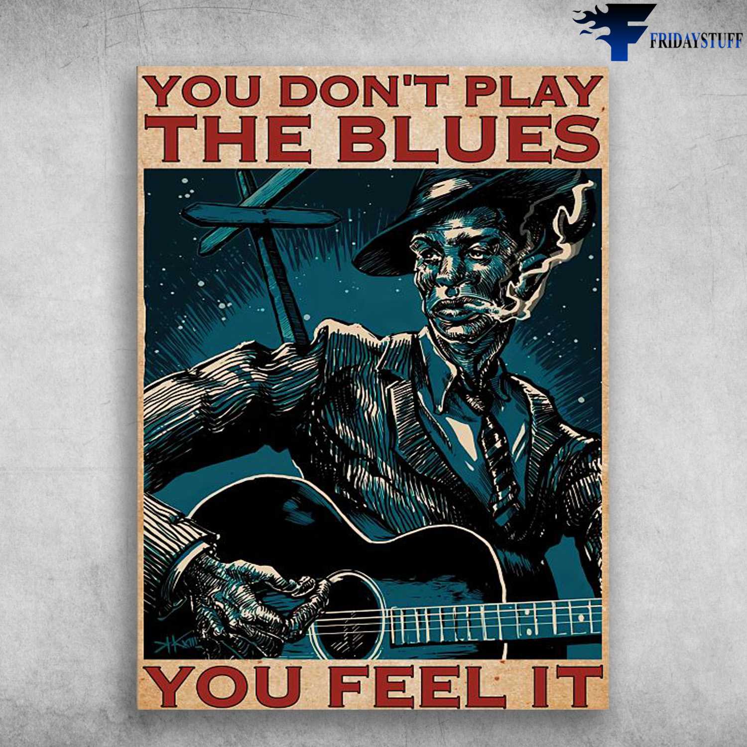 Guitar Man, You Don't Play The Blues, You Feel It