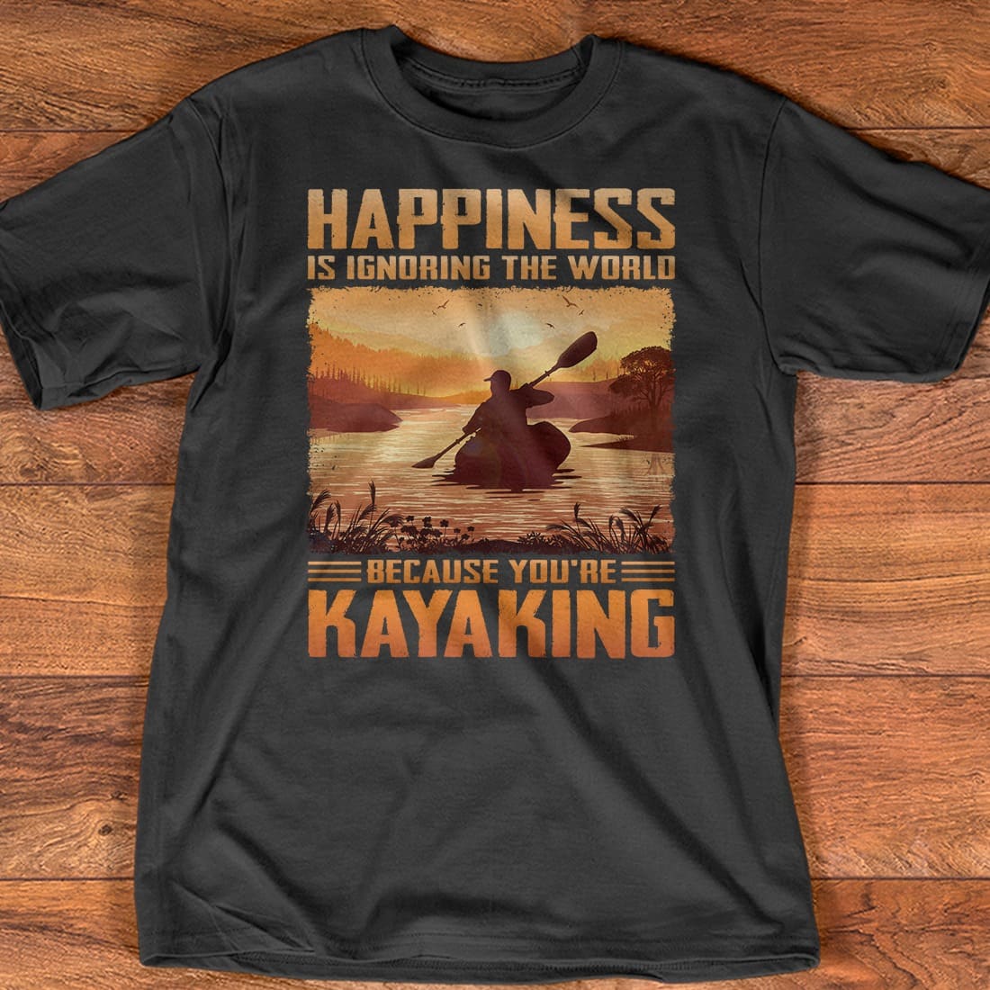 Happiness is ignoring the world because you're kayaking - Love to go kayaking, gift for kayaking person