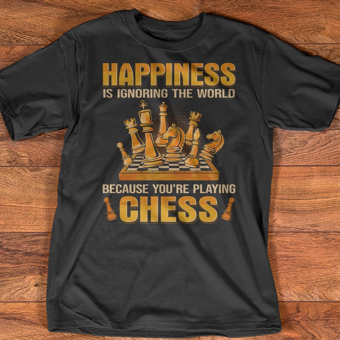 Happiness is ignoring the world because you're playing chess - Chess player T-shirt