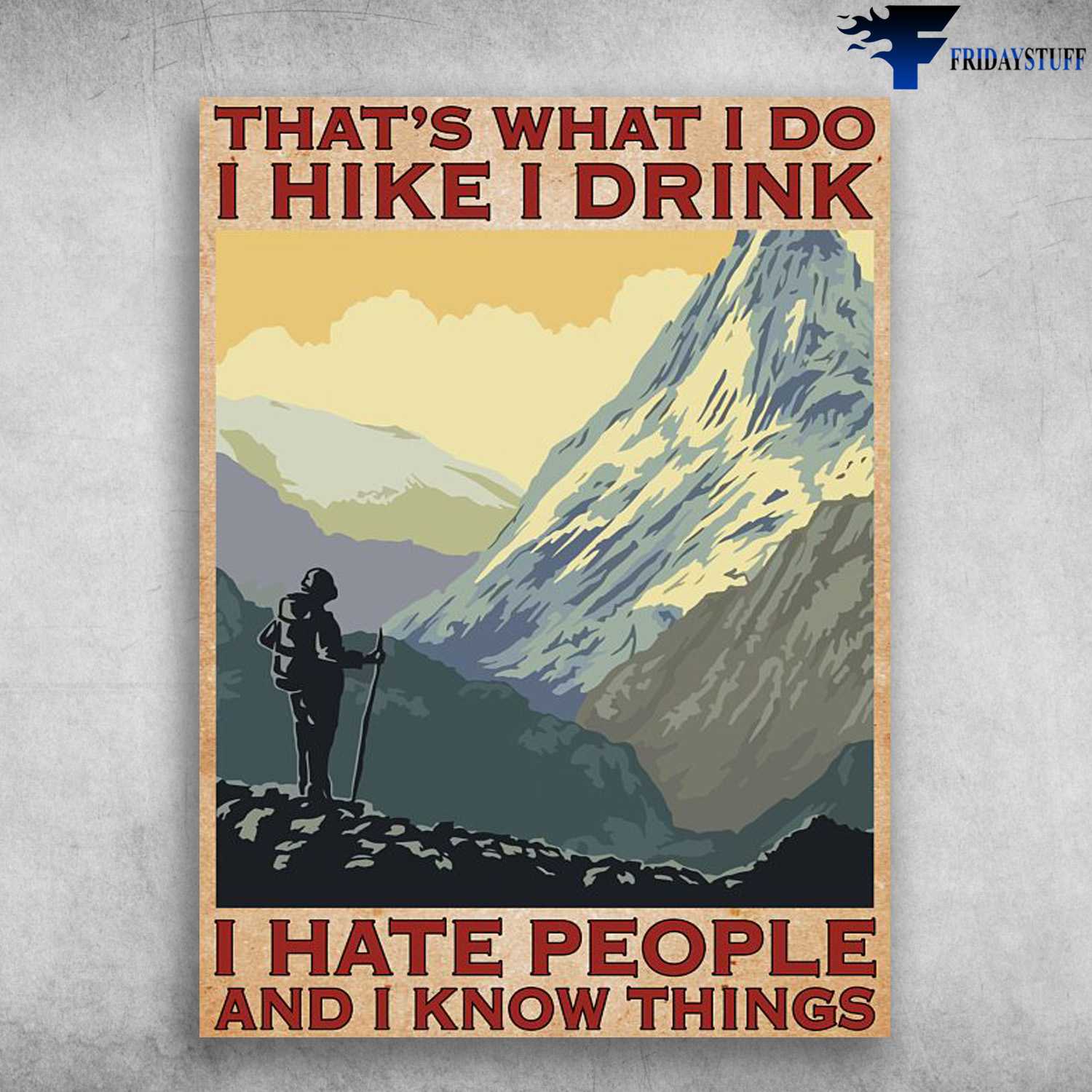 Hiking Decor, Hiking Poster, That's What I Do, I Hike, I Drink, I Hate People, And I Know Things