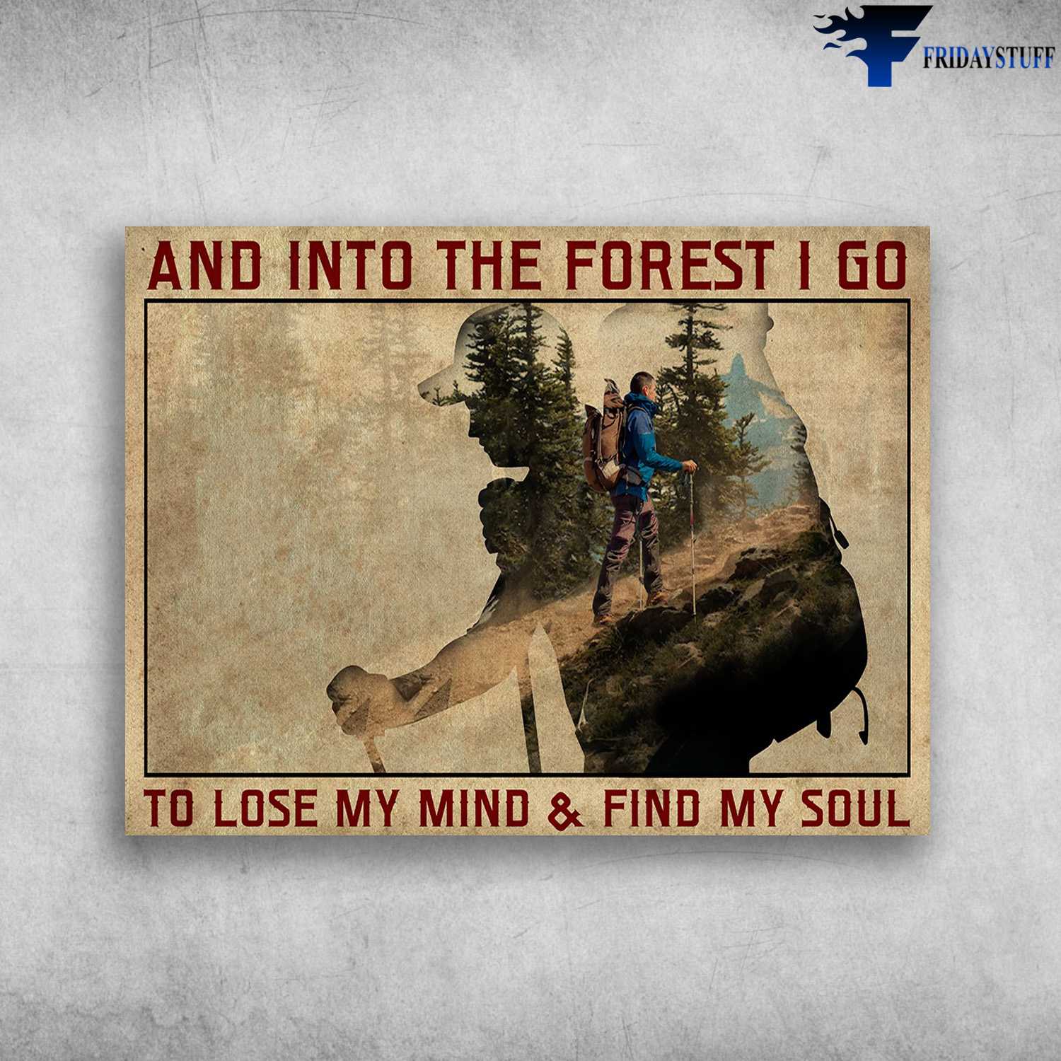 Hiking Man, Hiking Decor, And Into The Forest, I Go To Lose My Mind, And Find My Soul