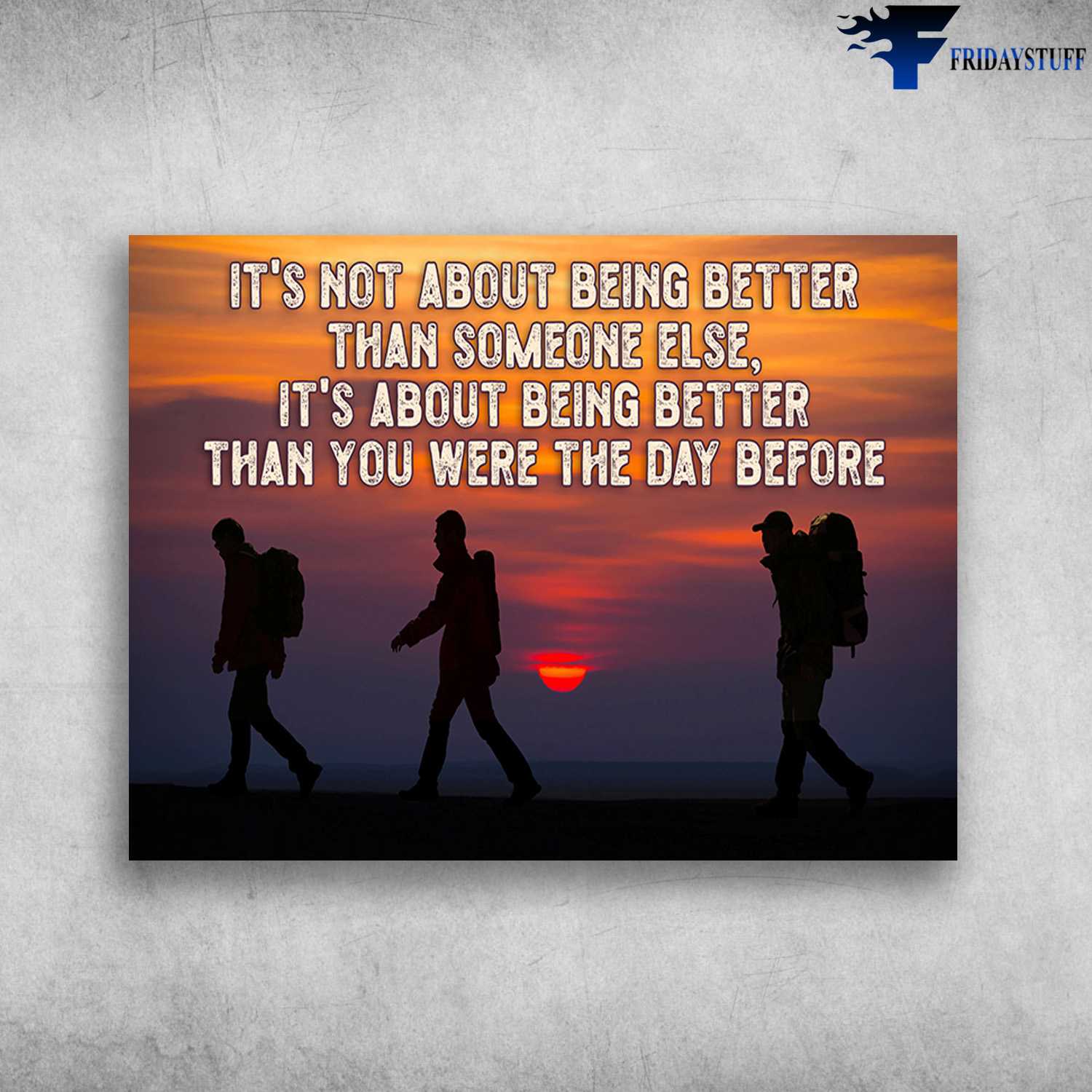 Hiking Poster, Hiking Man, It's Not About Being Better Than Someone Else, It's About Being Better Than You Were The Day Before