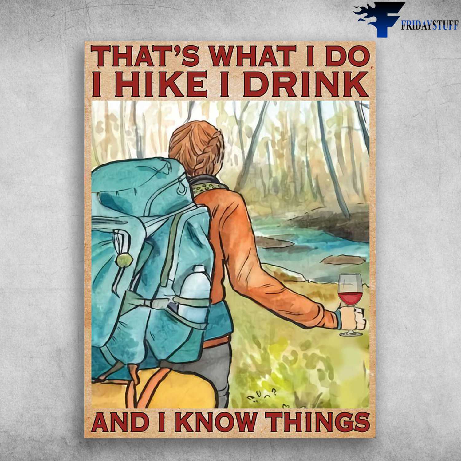 Hiking With Wine, Hiking Poster, Wine Lover, That's What I Do, I Hike, I Drink, And I Know Things